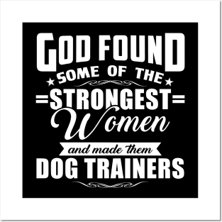 God Found Some Of The Strongest Women and Made Them Dog Trainers Posters and Art